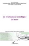 Guillaum Delmas, Guillaume Delmas, Sara Maffesoli, Sarah-Marie Maffesoli, Sébastie Robbe, Sébastien Robbe - Le traitement juridique du sexe