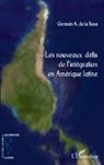 German A De La Reza, German A. de La Reza - Les nouveaux défis de l'intégration en Amérique latine