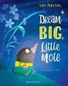 Tom Percival, Christine Pym - Dream Big, Little Mole