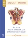 Michael S. Baggish, Michael S. (Professor Baggish, Michael S. (Professor of Obstetrics &amp; Gynecology Baggish, Baggish Michael S., Mickey M. Karram, Karram Mickey M. - Atlas of Pelvic Anatomy and Gynecologic Surgery