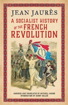 Mitchell Abidor, Henry Heller, Jean Jaures, Jean Jaurés, Jean Jaurès, Mitchell Abidor - Socialist History of the French Revolution