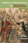 Carolyn P Collette, Ingrid Hanson, David Matthews, Michael Sanders, Colin Trodd, David Matthews... - Subaltern Medievalisms