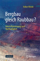 Wrede, Volker Wrede, Volker (Dr.) Wrede - Bergbau gleich Raubbau?