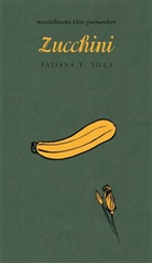 Tatiana Y Silla, Tatiana Y. Silla, Silla Tatiana Y, Silla Tatiana Y., Linda Wolfsgruber - Zucchini