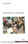 Mélissa Thériault - Arthur Danto ou l'art en boîte