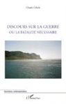 Claude Cebula - Discours sur la guerre ou la fatalité nécessaire