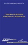 Liam Fauchard, Philipp Mocellin, Philippe Mocellin - Conduire une démarche de prospective territoriale