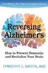 Timothy J. Smith - Reversing Alzheimer's: How to Prevent Dementia and Revitalize Your Brain