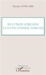 Théodore Ottro Abie - De l'Union africaine à un Etat fédéral africain