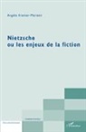 Angèle Kremer-Marietti - Nietzsche ou les enjeux de la fiction