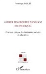 Dominique Fablet (1953- 2013) - Animer des groupes d'analyse des pratiques