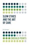 Ann Gallagher, Ann (University of Surrey Gallagher - Slow Ethics and the Art of Care