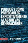 Fermín Caballero, Fermín Iv - Por Qué Y Cómo Predicarles Expositivamente a Las Nuevas Generaciones
