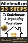 Keli Mable - Minimalism: 23 Steps To Decluttering & Organizing Your Home