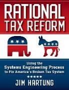 Jim Hartung - Rational Tax Reform: Using the Systems Engineering Process to Fix America's Broken Tax System