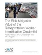 Kristin van Abel, Ryan Michael Bauer, Edward W Chan, Joseph C Chang, Katherine Costello, Devon Hill... - The Risk-Mitigation Value of the Transportation Worker Identification Credential