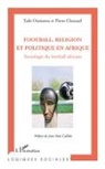 Pierr Chazaud, Pierre Chazaud, Tado Oumarou - Football, religion et politique en Afrique