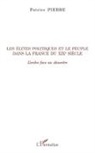 Patrice Pierre - Les élites politiques et le peuple dans la France du XIXe siècle