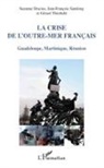 S Dracius, Suzann Dracius, Suzanne Dracius, Jean-Fr Samlong, Jean-François Samlong, Gérar Theobald... - La crise de l'Outre-mer français