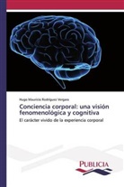 Hugo Mauricio Rodríguez Vergara - Conciencia corporal: una visión fenomenológica y cognitiva