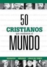 B&amp;h Español Editorial, Giancarlo Montemayor - 50 Cristianos Que Cambiaron El Mundo