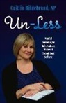 Caitlin Hildebrand - Un-Less: Mindful Journaling for Body Positivity, Wellness & Unconditional Self-Love