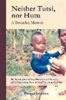 Prosper Ishimwe - Neither Tutsi, Nor Hutu: A Rwandan Memoir: Search for Healing Meaning & Identity After Witnessing Genocide & Civil War