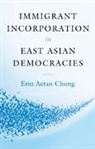 Erin Aeran Chung, Erin Aeran (The Johns Hopkins University) Chung, Chung Erin Aeran - Immigrant Incorporation in East Asian Democracies