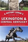 Peter Brackney, Foster Ockerman Jr - A History Lover's Guide to Lexington and Central Kentucky