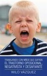 Wilo Vázquez - Trabajando Con Niños Que Sufren El Trastorno Oposicional, Negativista Y Desafiante