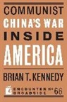 Brian T. Kennedy - Communist China's War Inside America