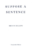 Brian Dillon - Suppose a Sentence
