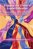 Asmus, Asmus, Brian Asmus, Briana Asmus, Charles H. Gonzalez, H Gonzalez... - Engaging the Critical in English Education