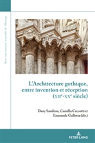 Camill Ceccotti, Camilla Ceccotti, Olivier Dard, Emanuel Gallotta, Emanuele Gallotta, Dan Sandron... - L'Architecture gothique, entre invention et réception (XIIe-XXe siècle)