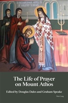 Douglas Dales, Graham Speake - The Life of Prayer on Mount Athos