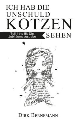 Dirk Bernemann - Ich hab die Unschuld kotzen sehen. Tl.1-3 Ich hab die Unschuld kotzen sehen / Und wir scheitern immer schöner / Hoffnung ist Betrug