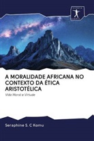 Seraphine S. C Komu - A MORALIDADE AFRICANA NO CONTEXTO DA ÉTICA ARISTOTÉLICA
