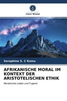 Seraphine S C Komu, Seraphine S. C Komu - AFRIKANISCHE MORAL IM KONTEXT DER ARISTOTELISCHEN ETHIK