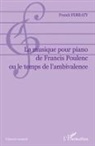 Franck Ferraty - La musique pour piano de Francis Poulenc ou le temps de l'ambivalence