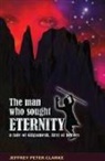 Jeffrey Peter Clarke - The Man Who Sought Eternity