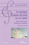 Françoise Roy-Gerboud - La musique comme Art total au XXe siècle
