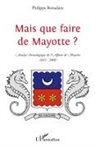 Philippe Boisadam - Mais que faire de Mayotte ?