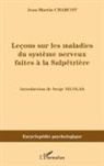 Jean-Martin Charcot - Leçons sur les maladies du système nerveux faites à la Salpêtrières (1872-1873)