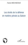 Francis Nkea Ndzigue - Les droits de la défense en matière pénale au Gabon