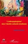 Joseane Lucia Silva - "L'anthropophagisme" dans l'identité culturelle brésilienne