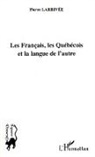 Pierre Larrivee - Les Français, les Québécois et la langue de l'autre