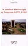 Francine Bitee - La transition démocratique au Cameroun de 1990 à 2004