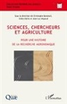 Christoph Bonneuil, Christophe Bonneuil, Gilles Denis - Sciences, chercheurs et agriculture