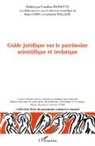 Mari Cornu, Marie Cornu, Carolin Rainette, Caroline Rainette, Catherin Wallaert, Catherine Wallaert - Guide juridique sur le patrimoine scientifique et technique