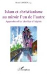 Henri S J Sanson, Henri S. J. Sanson - Islam et christianisme au miroir l'un de l'autre